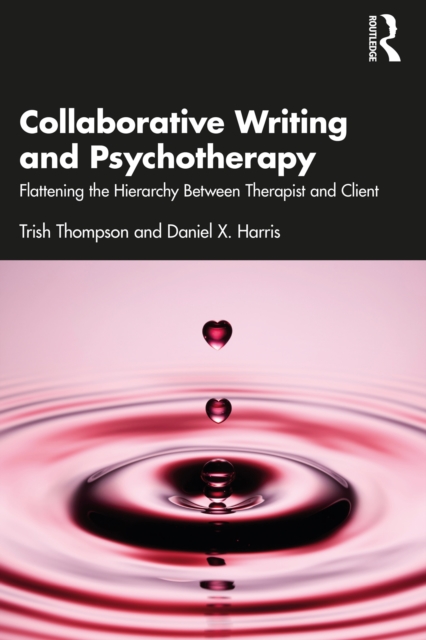 Collaborative Writing and Psychotherapy : Flattening the Hierarchy Between Therapist and Client, EPUB eBook