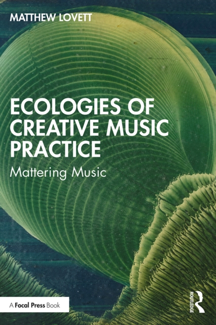 Ecologies of Creative Music Practice : Mattering Music, PDF eBook
