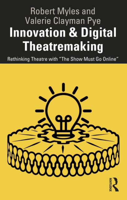 Innovation & Digital Theatremaking : Rethinking Theatre with "The Show Must Go Online", EPUB eBook