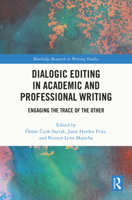 Dialogic Editing in Academic and Professional Writing : Engaging the Trace of the Other, PDF eBook