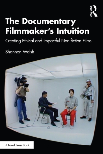The Documentary Filmmaker's Intuition : Creating Ethical and Impactful Non-fiction Films, PDF eBook