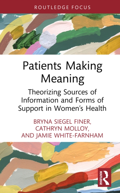Patients Making Meaning : Theorizing Sources of Information and Forms of Support in Women's Health, EPUB eBook