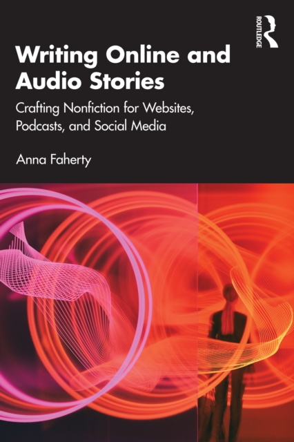 Writing Online and Audio Stories : Crafting Nonfiction for Websites, Podcasts, and Social Media, PDF eBook