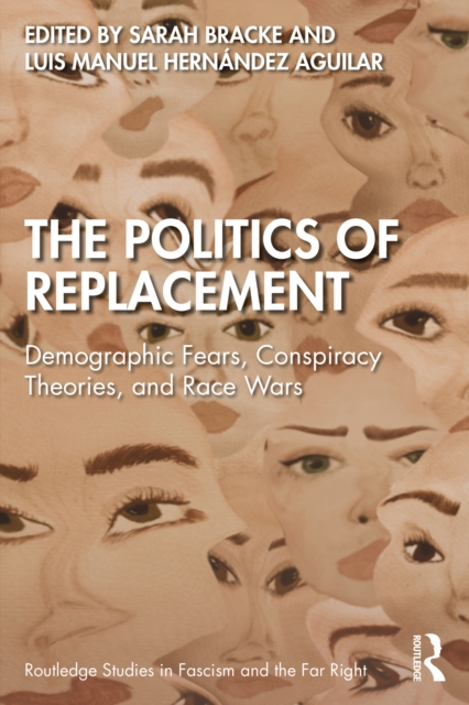 The Politics of Replacement : Demographic Fears, Conspiracy Theories, and Race Wars, PDF eBook