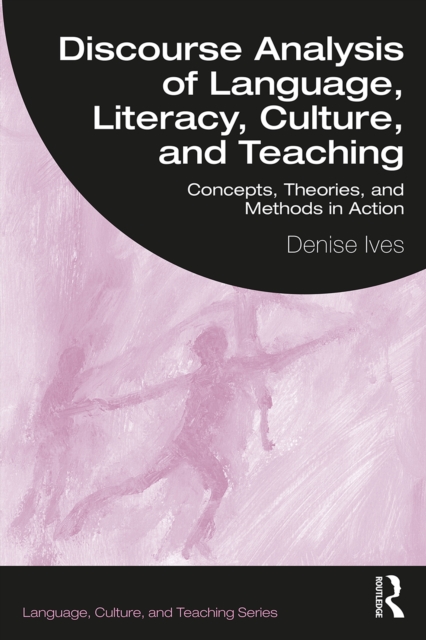 Discourse Analysis of Language, Literacy, Culture, and Teaching : Concepts, Theories, and Methods in Action, EPUB eBook