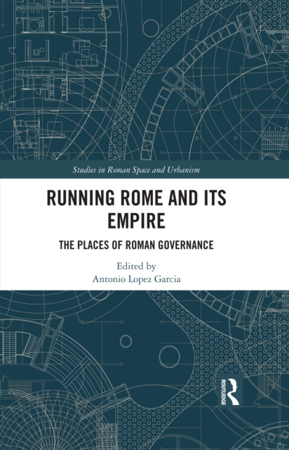 Running Rome and its Empire : The Places of Roman Governance, EPUB eBook