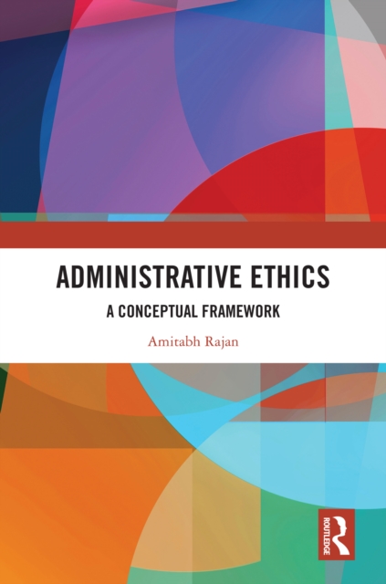 Administrative Ethics : A Conceptual Framework, PDF eBook