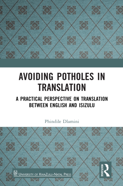 Avoiding Potholes in Translation : A Practical Perspective on Translation between English and isiZulu, PDF eBook