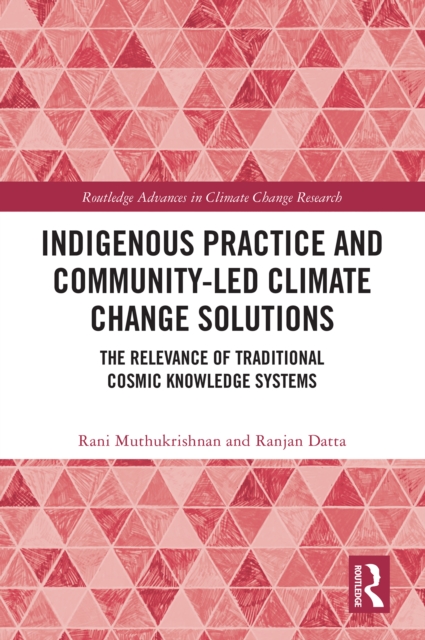 Indigenous Practice and Community-Led Climate Change Solutions : The Relevance of Traditional Cosmic Knowledge Systems, PDF eBook