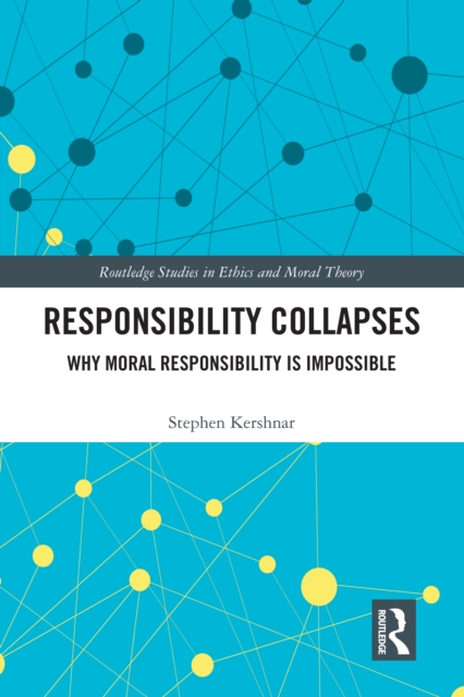 Responsibility Collapses : Why Moral Responsibility is Impossible, PDF eBook