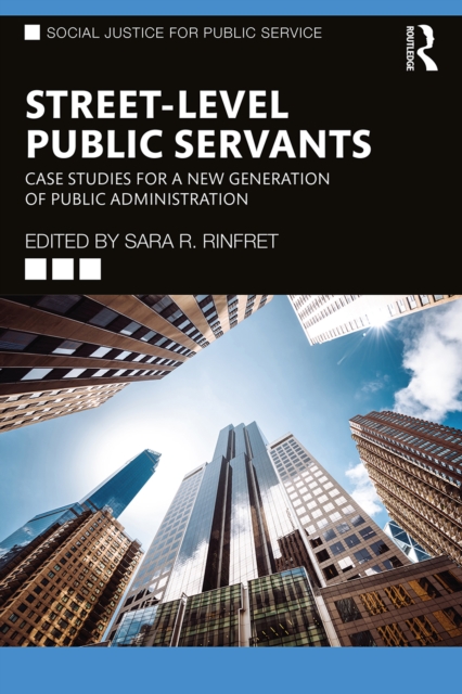 Street-Level Public Servants : Case Studies for a New Generation of Public Administration, PDF eBook