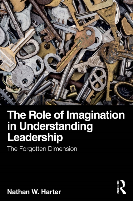 The Role of Imagination in Understanding Leadership : The Forgotten Dimension, PDF eBook