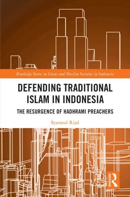 Defending Traditional Islam in Indonesia : The Resurgence of Hadhrami Preachers, EPUB eBook