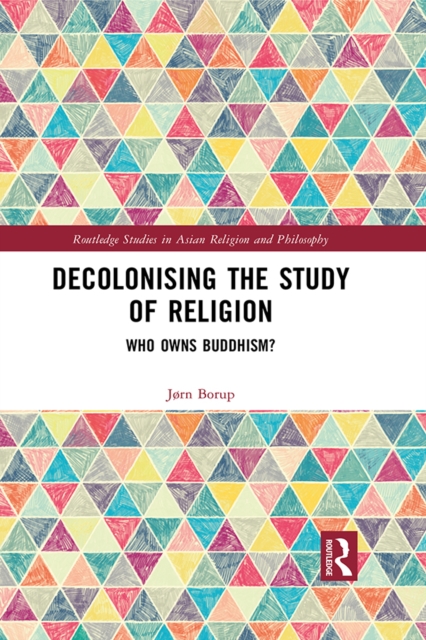 Decolonising the Study of Religion : Who Owns Buddhism?, PDF eBook