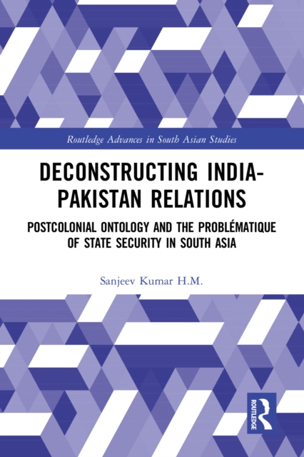 Deconstructing India-Pakistan Relations : State Security and Colonial History, PDF eBook