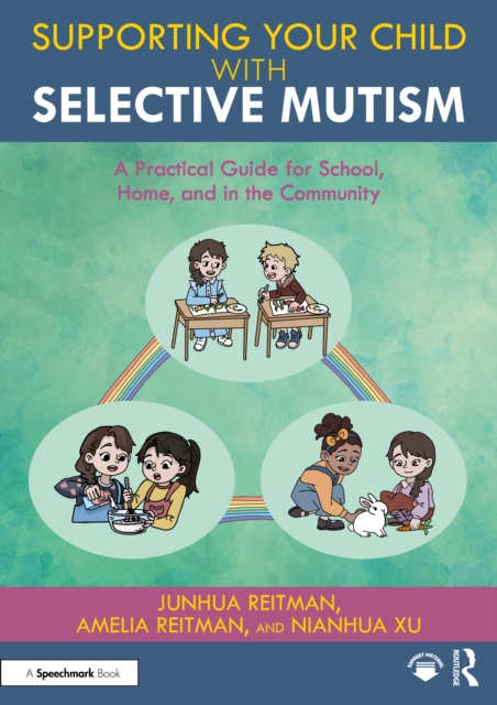 Supporting your Child with Selective Mutism : A Practical Guide for School, Home, and in the Community, PDF eBook