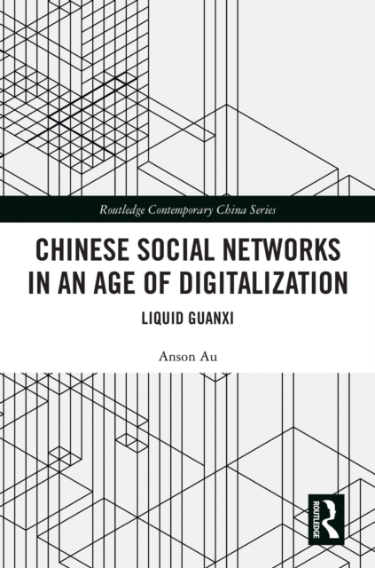 Chinese Social Networks in an Age of Digitalization : Liquid Guanxi, PDF eBook