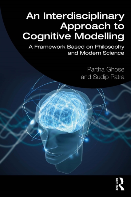 An Interdisciplinary Approach to Cognitive Modelling : A Framework Based on Philosophy and Modern Science, EPUB eBook