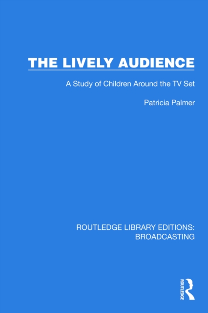 The Lively Audience : A Study of Children Around the TV Set, EPUB eBook