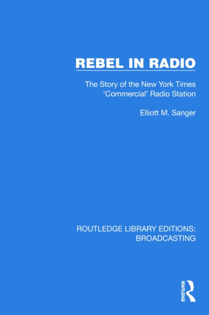 Rebel in Radio : The Story of the New York Times 'Commercial' Radio Station, EPUB eBook