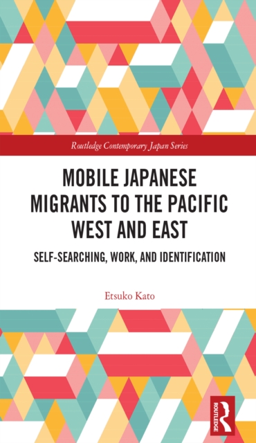 Mobile Japanese Migrants to the Pacific West and East : Self-searching, Work, and Identification, PDF eBook