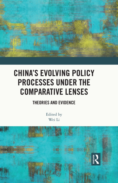 China's Evolving Policy Processes under the Comparative Lenses : Theories and Evidence, PDF eBook