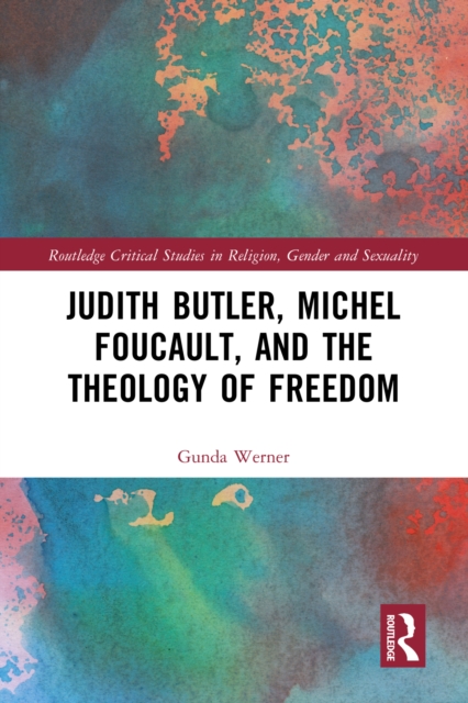 Judith Butler, Michel Foucault, and the Theology of Freedom, PDF eBook