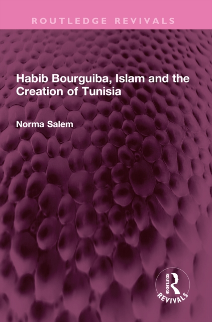 Habib Bourguiba, Islam and the Creation of Tunisia, PDF eBook