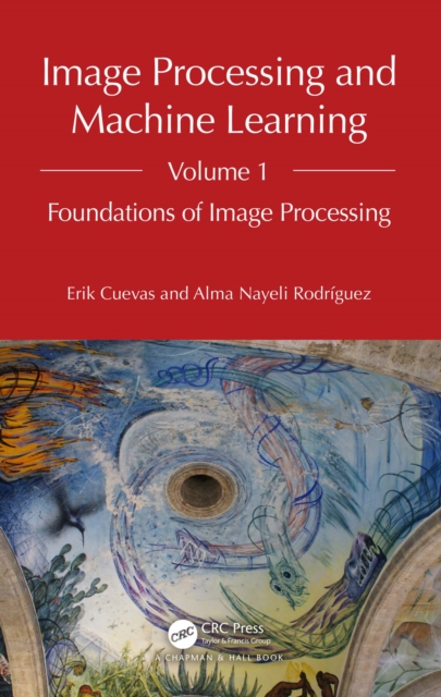 Image Processing and Machine Learning, Volume 1 : Foundations of Image Processing, PDF eBook