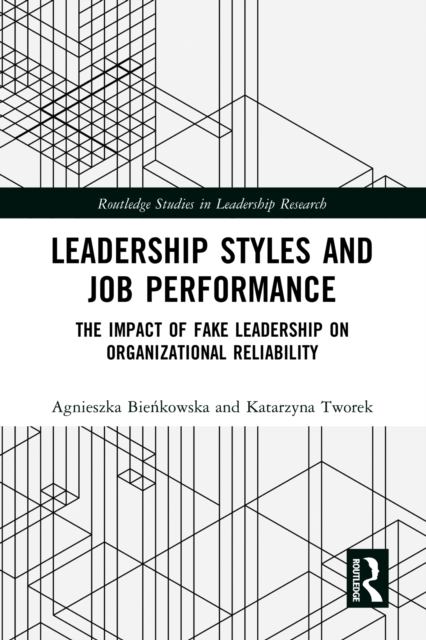 Leadership Styles and Job Performance : The Impact of Fake Leadership on Organizational Reliability, PDF eBook
