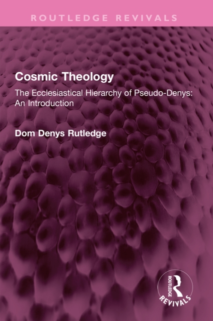 Cosmic Theology : The Ecclesiastical Hierarchy of Pseudo-Denys: An Introduction, PDF eBook