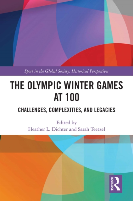 The Olympic Winter Games at 100 : Challenges, Complexities, and Legacies, EPUB eBook