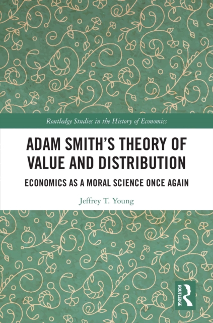 Adam Smith's Theory of Value and Distribution : Economics as a Moral Science Once Again, EPUB eBook