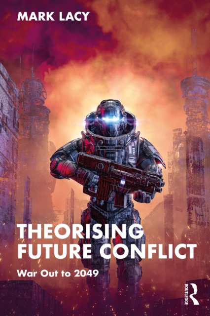 Theorising Future Conflict : War Out to 2049, EPUB eBook