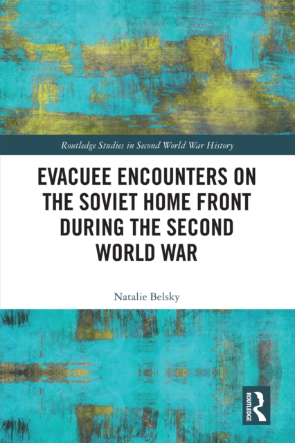 Evacuee Encounters on the Soviet Home Front During the Second World War, PDF eBook