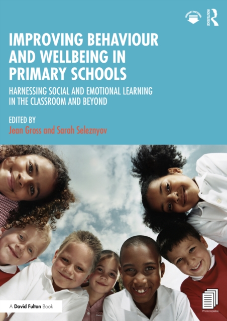Improving Behaviour and Wellbeing in Primary Schools : Harnessing Social and Emotional Learning in the Classroom and Beyond, PDF eBook