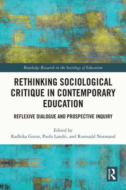 Rethinking Sociological Critique in Contemporary Education : Reflexive Dialogue and Prospective Inquiry, EPUB eBook