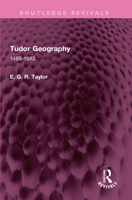 Tudor Geography : 1485-1583, PDF eBook