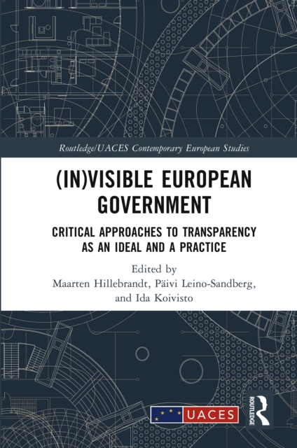 (In)visible European Government : Critical Approaches to Transparency as an Ideal and a Practice, PDF eBook