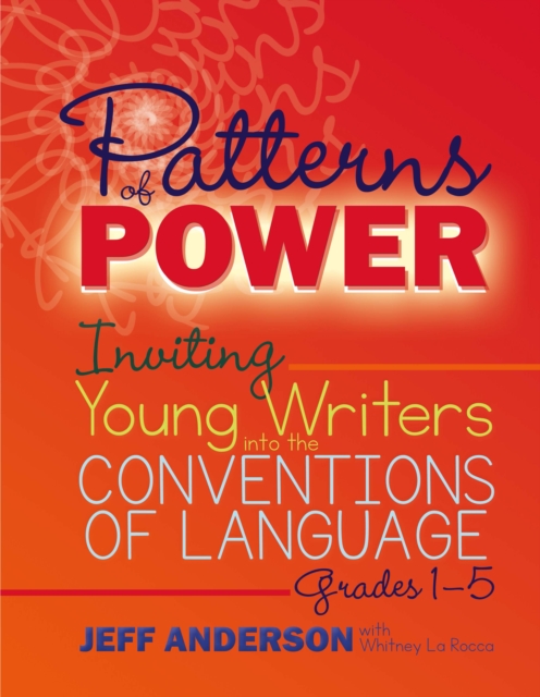 Patterns of Power, Grades 1-5 : Inviting Young Writers into the Conventions of Language, EPUB eBook