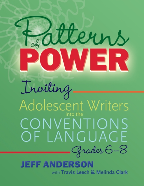 Patterns of Power, Grades 6-8 : Inviting Adolescent Writers into the Conventions of Language, EPUB eBook