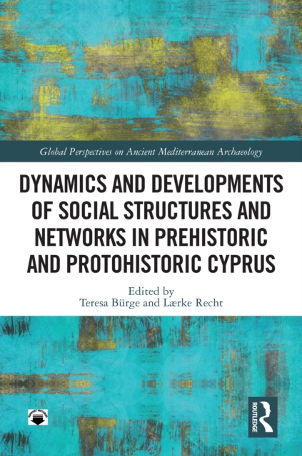 Dynamics and Developments of Social Structures and Networks in Prehistoric and Protohistoric Cyprus, EPUB eBook