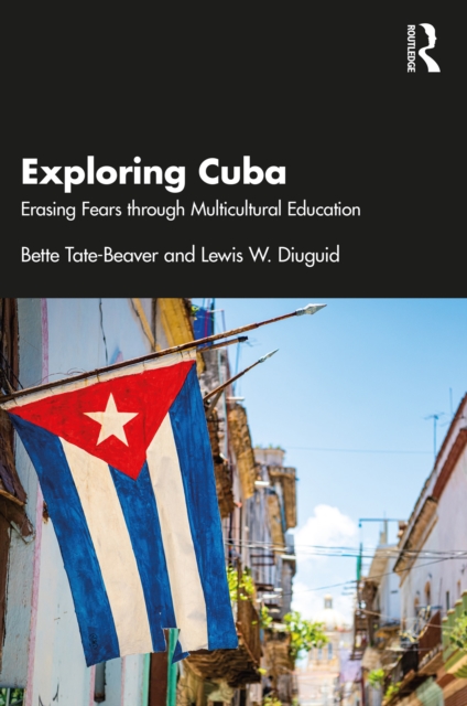 Exploring Cuba : Erasing Fears through Multicultural Education, PDF eBook