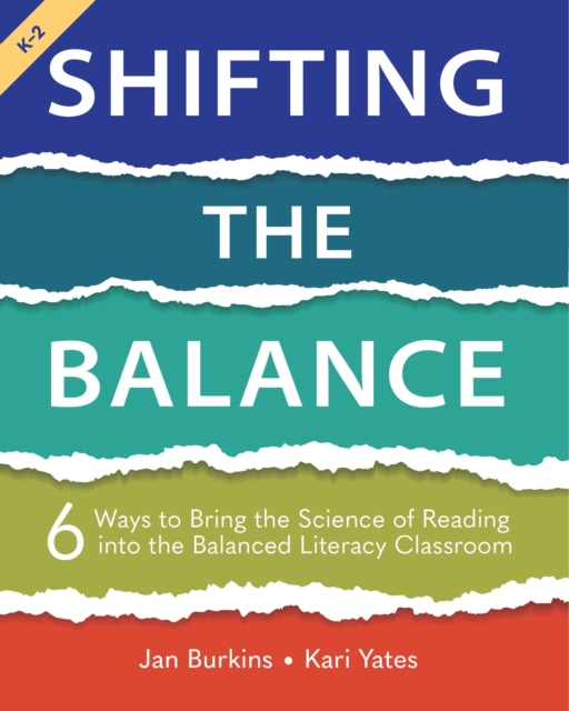 Shifting the Balance, Grades K-2 : 6 Ways to Bring the Science of Reading into the Balanced Literacy Classroom, PDF eBook