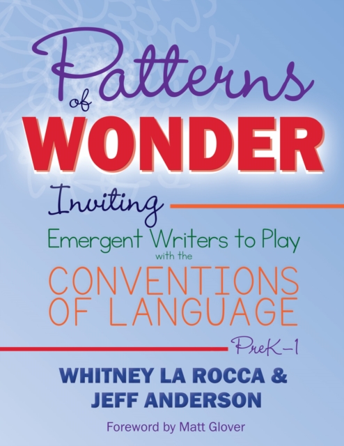 Patterns of Wonder, Grades PreK-1 : Inviting Emergent Writers to Play with the Conventions of Language, EPUB eBook