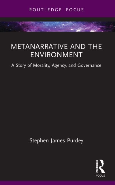 Metanarrative and the Environment : A Story of Morality, Agency, and Governance, EPUB eBook