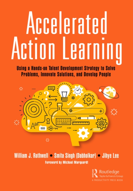 Accelerated Action Learning : Using a Hands-on Talent Development Strategy to Solve Problems, Innovate Solutions, and Develop People, EPUB eBook