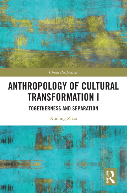 Anthropology of Cultural Transformation I : Togetherness and Separation, PDF eBook