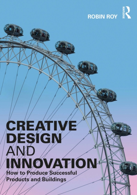 Creative Design and Innovation : How to Produce Successful Products and Buildings, PDF eBook