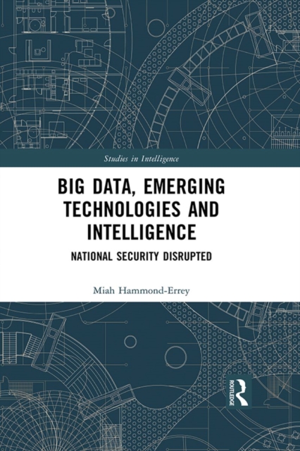 Big Data, Emerging Technologies and Intelligence : National Security Disrupted, EPUB eBook